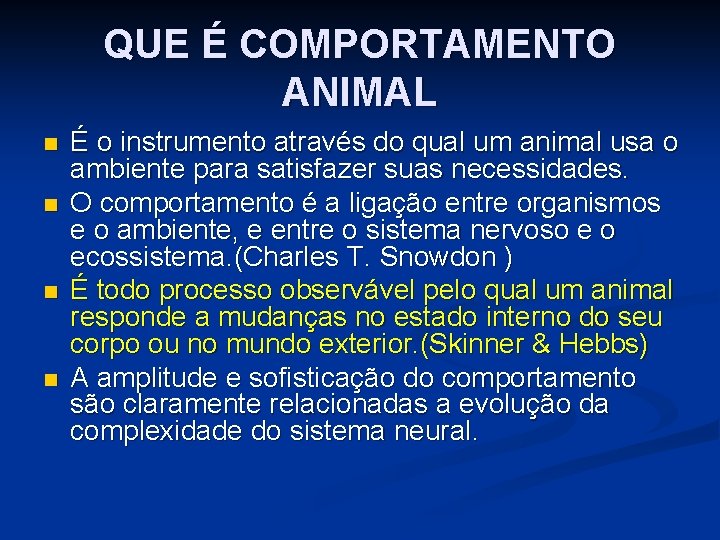 QUE É COMPORTAMENTO ANIMAL n n É o instrumento através do qual um animal