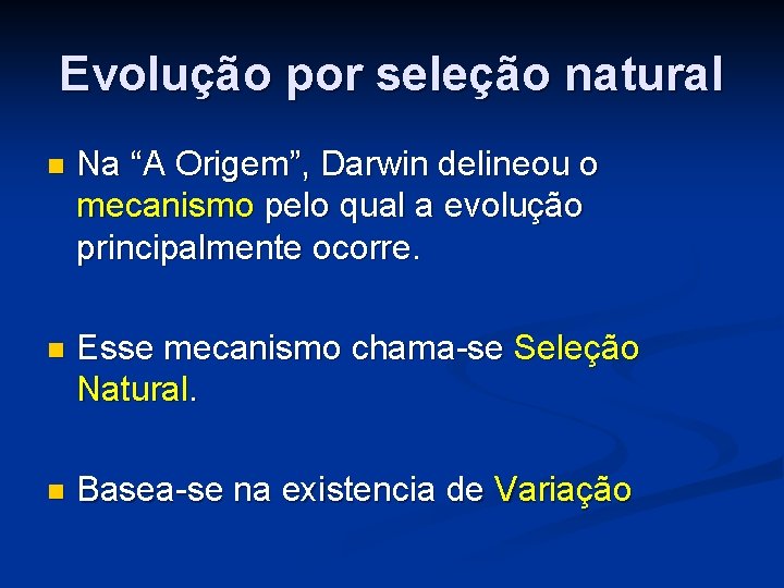 Evolução por seleção natural n Na “A Origem”, Darwin delineou o mecanismo pelo qual