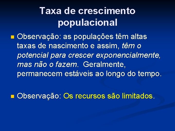 Taxa de crescimento populacional n Observação: as populações têm altas taxas de nascimento e