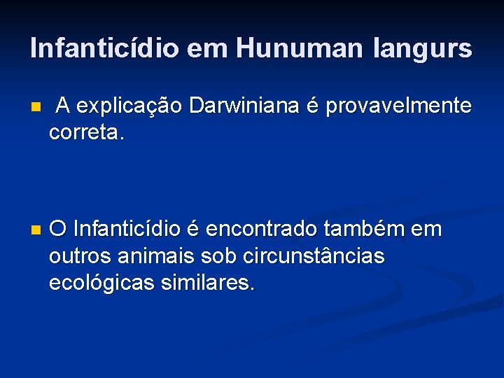 Infanticídio em Hunuman langurs n A explicação Darwiniana é provavelmente correta. n O Infanticídio