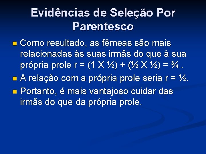 Evidências de Seleção Por Parentesco Como resultado, as fêmeas são mais relacionadas às suas