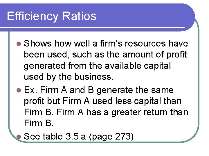 Efficiency Ratios l Shows how well a firm’s resources have been used, such as