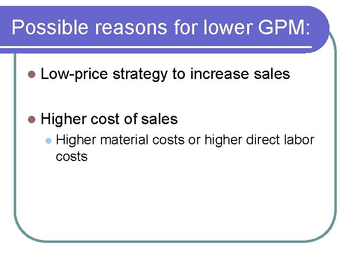 Possible reasons for lower GPM: l Low-price l Higher l strategy to increase sales
