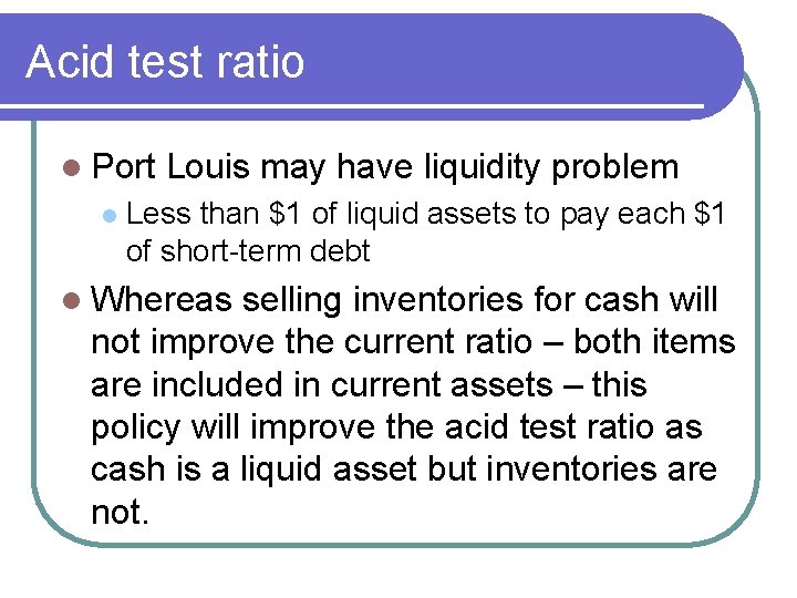 Acid test ratio l Port l Louis may have liquidity problem Less than $1
