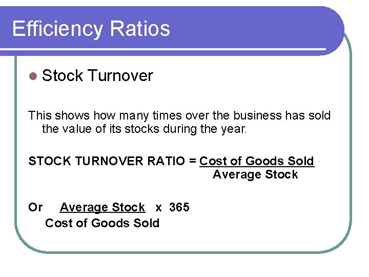 Efficiency Ratios l Stock Turnover This shows how many times over the business has