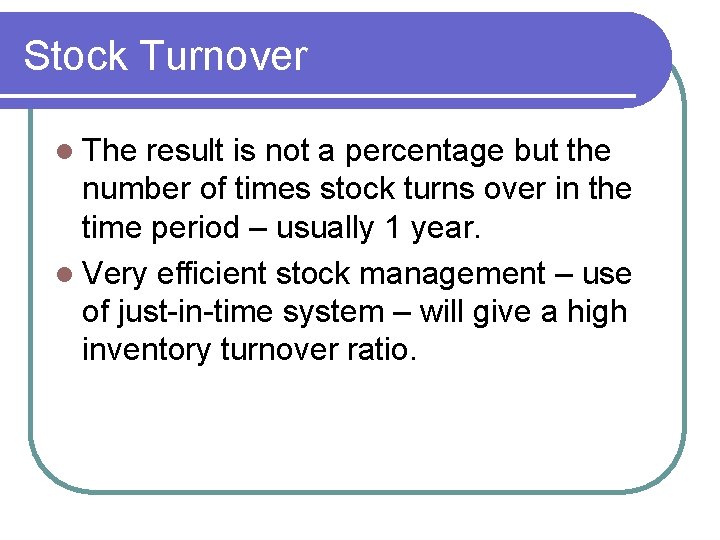 Stock Turnover l The result is not a percentage but the number of times