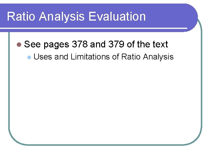 Ratio Analysis Evaluation l See l pages 378 and 379 of the text Uses