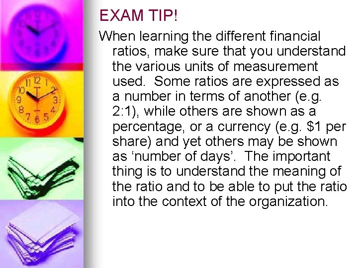 EXAM TIP! When learning the different financial ratios, make sure that you understand the