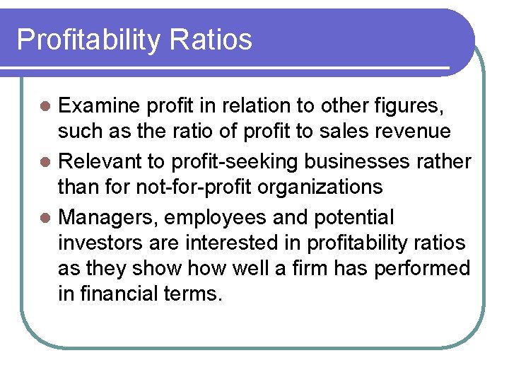Profitability Ratios Examine profit in relation to other figures, such as the ratio of