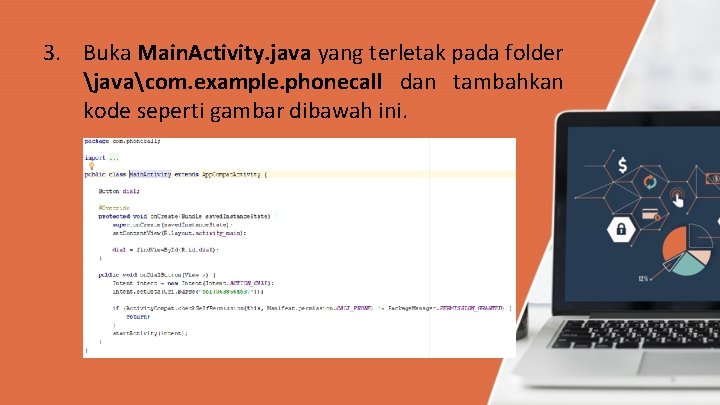 3. Buka Main. Activity. java yang terletak pada folder javacom. example. phonecall dan tambahkan