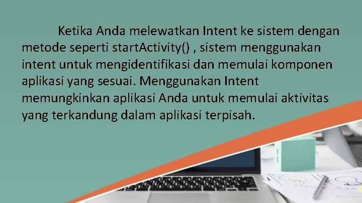 Ketika Anda melewatkan Intent ke sistem dengan metode seperti start. Activity() , sistem menggunakan