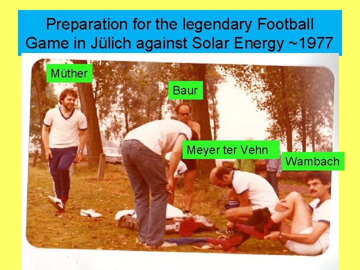 Preparation for the legendary Football Game in Jülich against Solar Energy ~1977 Müther Baur