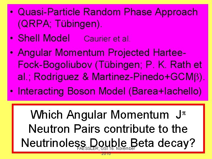  • Quasi-Particle Random Phase Approach (QRPA; Tübingen). • Shell Model Caurier et al.