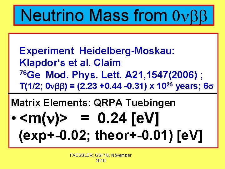 Neutrino Mass from 0 nbb Experiment Heidelberg-Moskau: Klapdor‘s et al. Claim 76 Ge Mod.