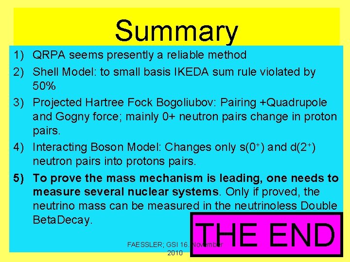 Summary 1) QRPA seems presently a reliable method 2) Shell Model: to small basis