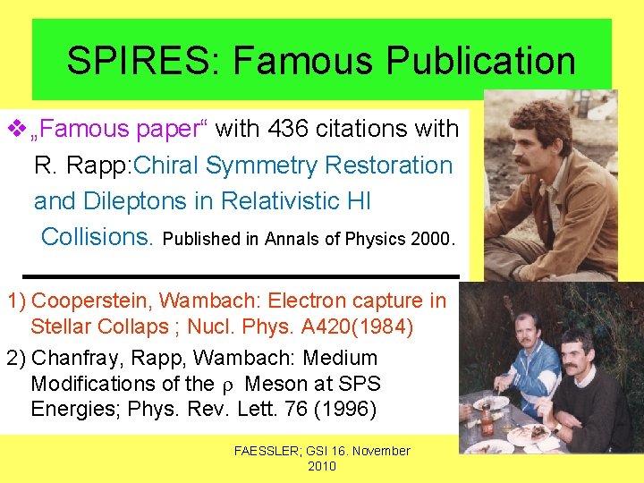 SPIRES: Famous Publication v „Famous paper“ with 436 citations with R. Rapp: Chiral Symmetry