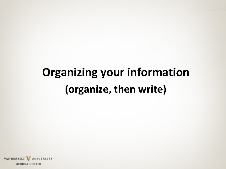 Organizing your information (organize, then write) 