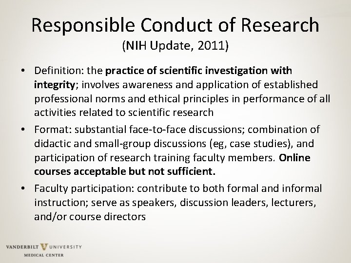 Responsible Conduct of Research (NIH Update, 2011) • Definition: the practice of scientific investigation