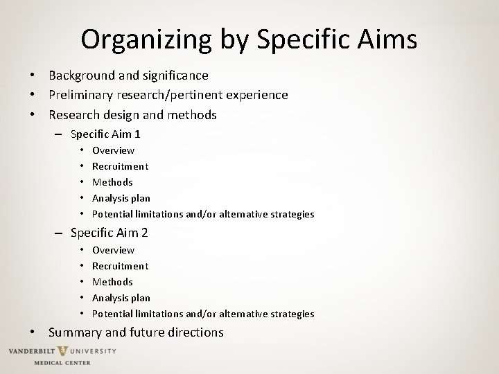 Organizing by Specific Aims • Background and significance • Preliminary research/pertinent experience • Research