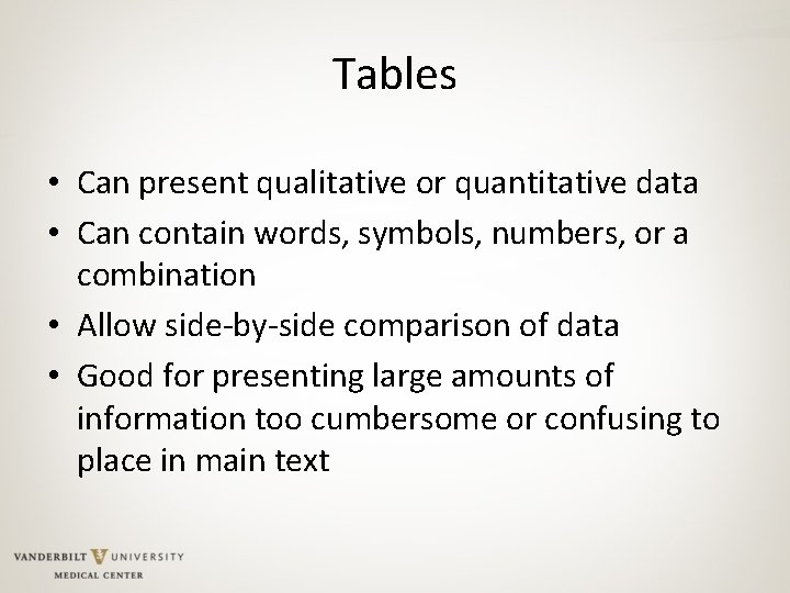 Tables • Can present qualitative or quantitative data • Can contain words, symbols, numbers,