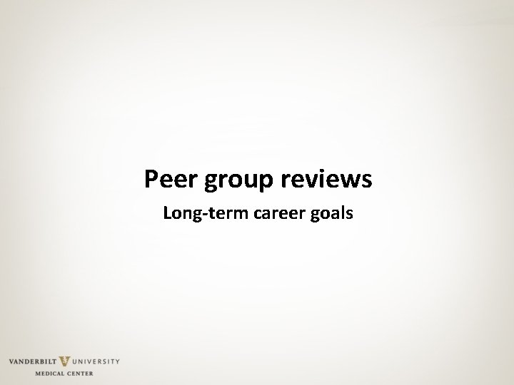 Peer group reviews Long-term career goals 