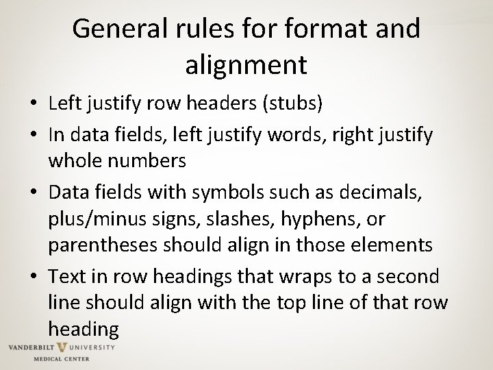 General rules format and alignment • Left justify row headers (stubs) • In data