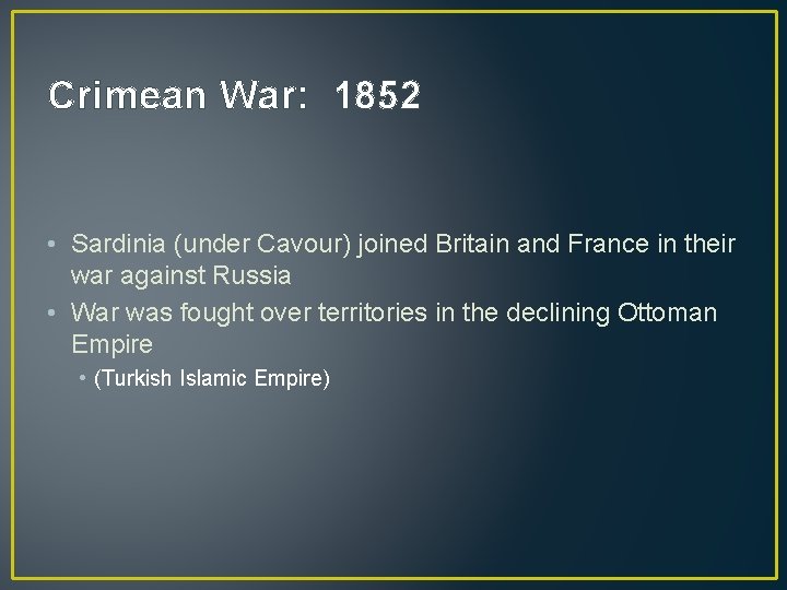 Crimean War: 1852 • Sardinia (under Cavour) joined Britain and France in their war