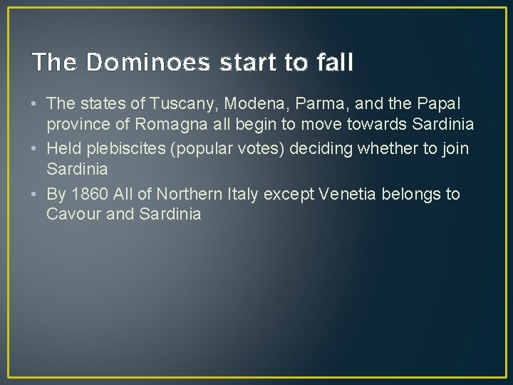 The Dominoes start to fall • The states of Tuscany, Modena, Parma, and the