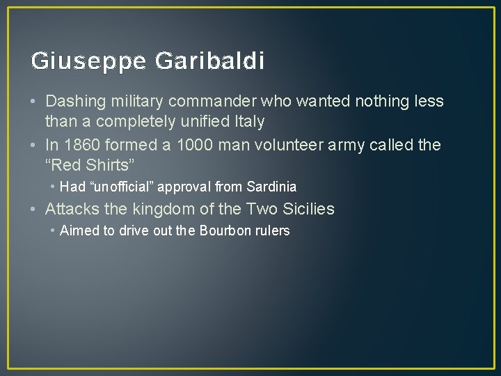 Giuseppe Garibaldi • Dashing military commander who wanted nothing less than a completely unified