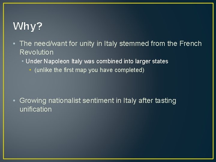 Why? • The need/want for unity in Italy stemmed from the French Revolution •