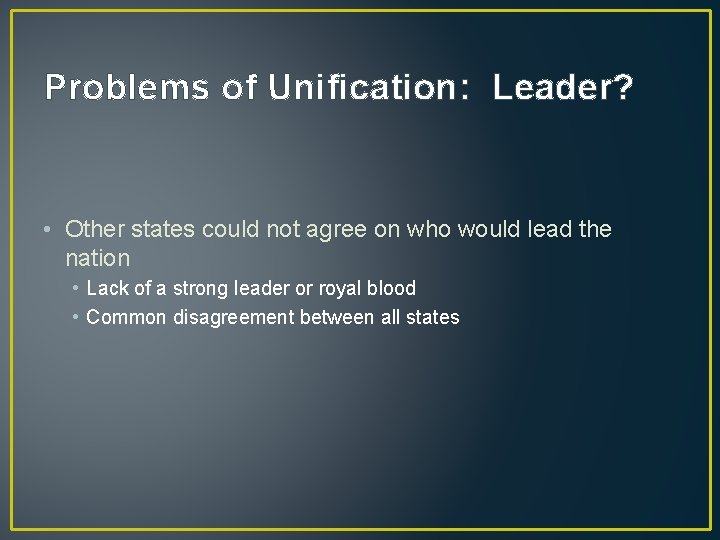 Problems of Unification: Leader? • Other states could not agree on who would lead