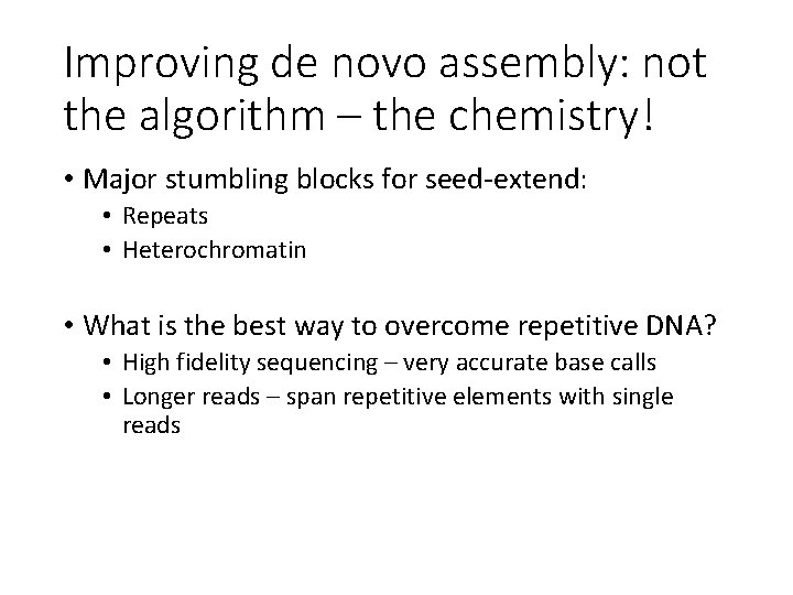 Improving de novo assembly: not the algorithm – the chemistry! • Major stumbling blocks