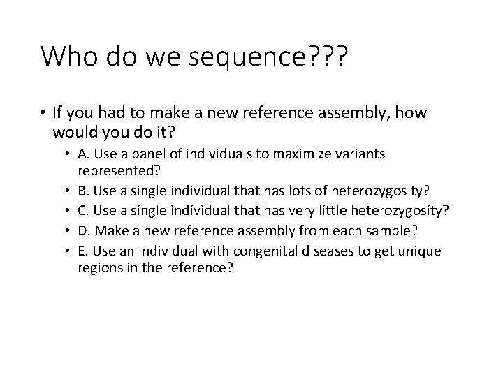Who do we sequence? ? ? • If you had to make a new