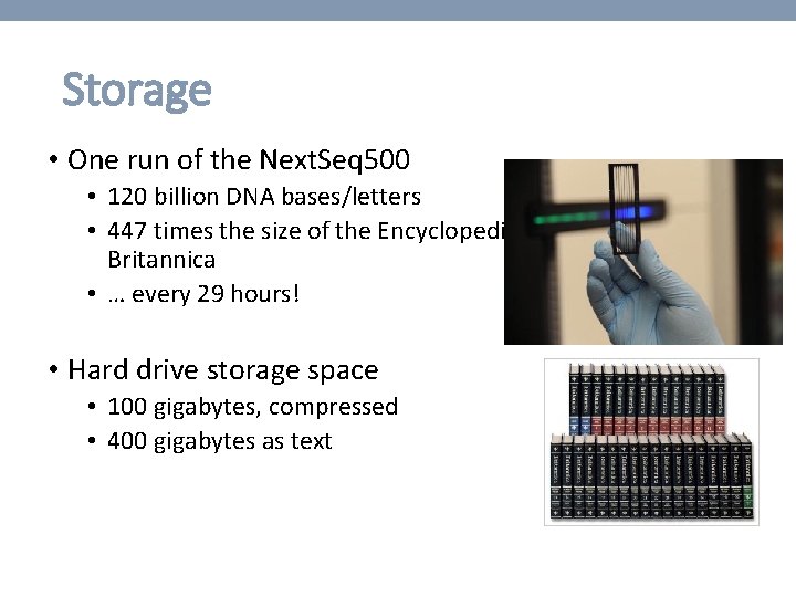 Storage • One run of the Next. Seq 500 • 120 billion DNA bases/letters