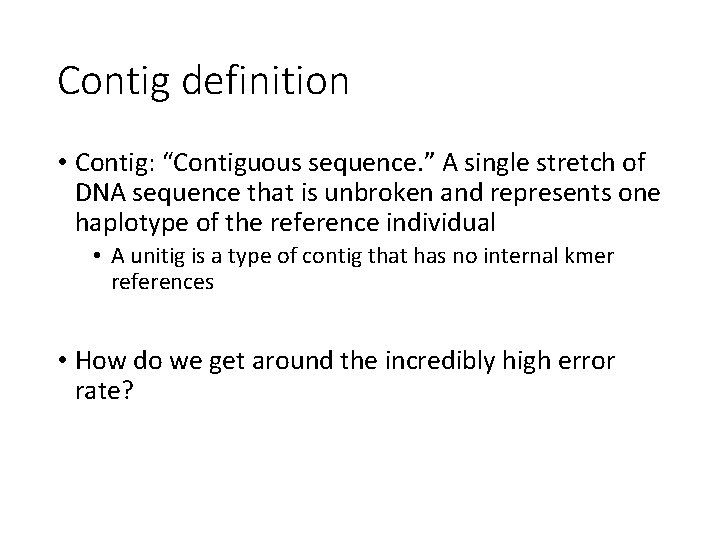 Contig definition • Contig: “Contiguous sequence. ” A single stretch of DNA sequence that