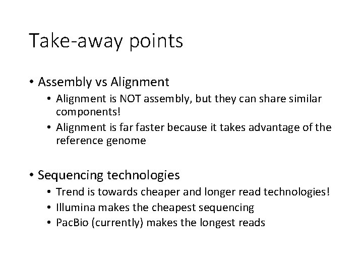 Take-away points • Assembly vs Alignment • Alignment is NOT assembly, but they can