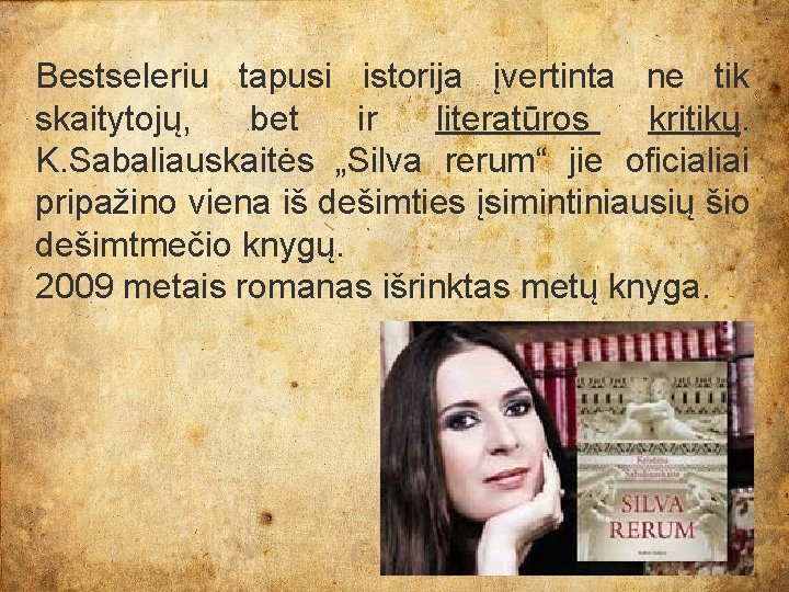 Bestseleriu tapusi istorija įvertinta ne tik skaitytojų, bet ir literatūros kritikų. K. Sabaliauskaitės „Silva