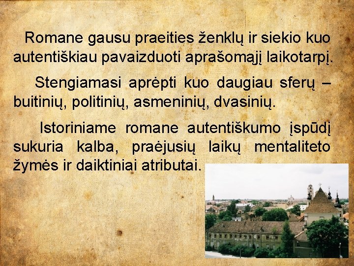 Romane gausu praeities ženklų ir siekio kuo autentiškiau pavaizduoti aprašomąjį laikotarpį. Stengiamasi aprėpti kuo