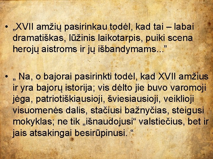  • „XVII amžių pasirinkau todėl, kad tai – labai dramatiškas, lūžinis laikotarpis, puiki