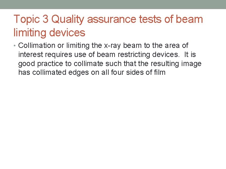 Topic 3 Quality assurance tests of beam limiting devices • Collimation or limiting the