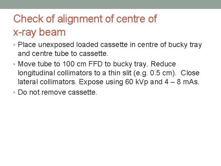 Check of alignment of centre of x-ray beam • Place unexposed loaded cassette in