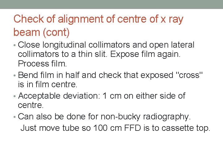 Check of alignment of centre of x ray beam (cont) • Close longitudinal collimators