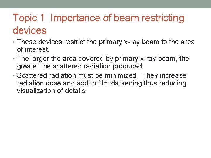 Topic 1 Importance of beam restricting devices • These devices restrict the primary x-ray