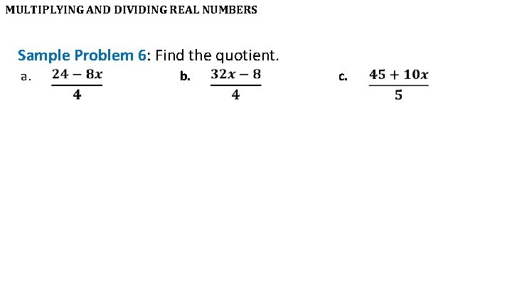 MULTIPLYING AND DIVIDING REAL NUMBERS Sample Problem 6: Find the quotient. a. b. c.