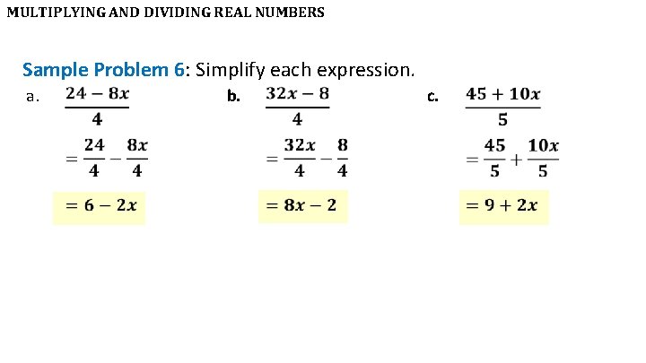 MULTIPLYING AND DIVIDING REAL NUMBERS Sample Problem 6: Simplify each expression. a. b. c.