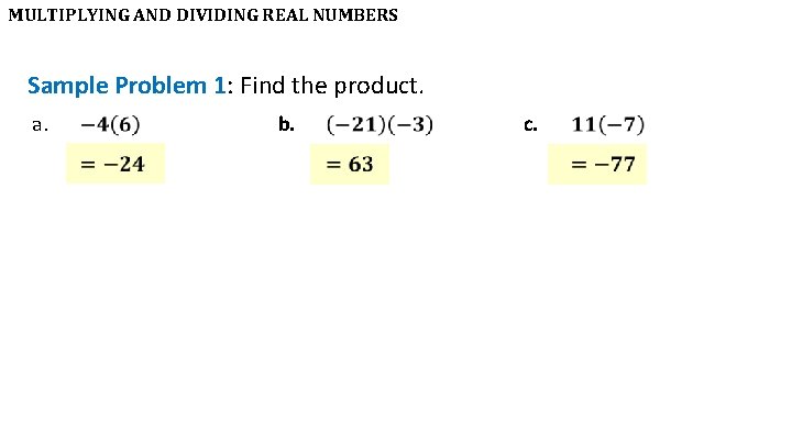 MULTIPLYING AND DIVIDING REAL NUMBERS Sample Problem 1: Find the product. a. b. c.