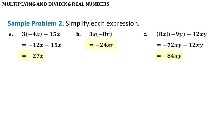 MULTIPLYING AND DIVIDING REAL NUMBERS Sample Problem 2: Simplify each expression. a. b. c.