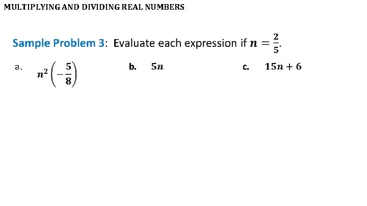MULTIPLYING AND DIVIDING REAL NUMBERS • a. b. c. 