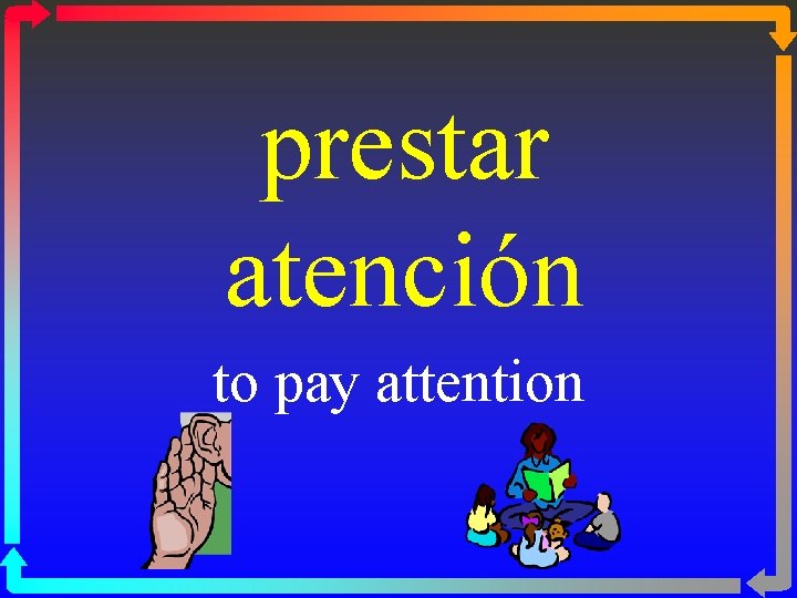 prestar atención to pay attention 