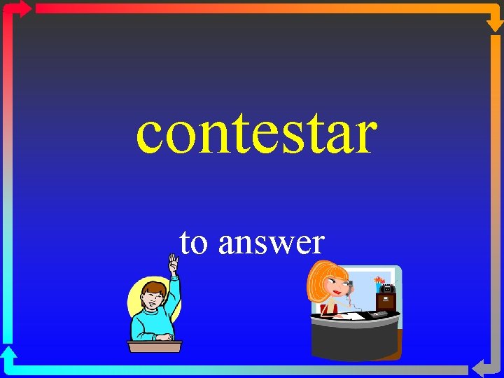 contestar to answer 